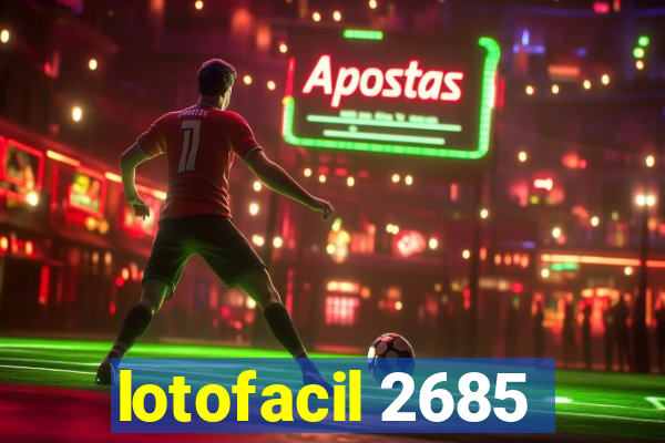 lotofacil 2685